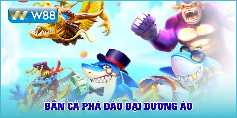 Bắn cá phá đảo đại dương ảo