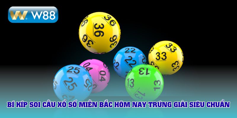 Bí kíp soi cầu xổ số miền Bắc hôm nay trúng giải siêu chuẩn