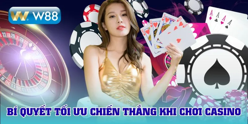 Các bí quyết để tối ưu chiến thắng khi chơi casino