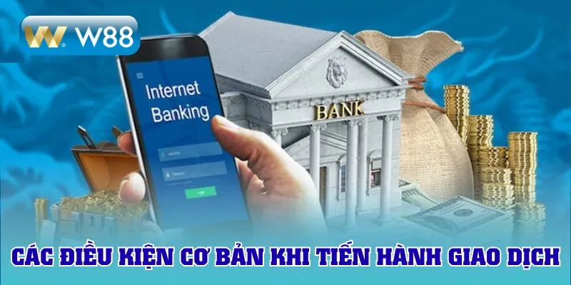 Các điều kiện cơ bản khi tiến hành giao dịch