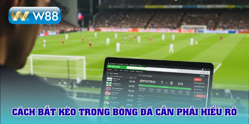 Cách bắt kèo trong bóng đá cần phải hiểu rõ