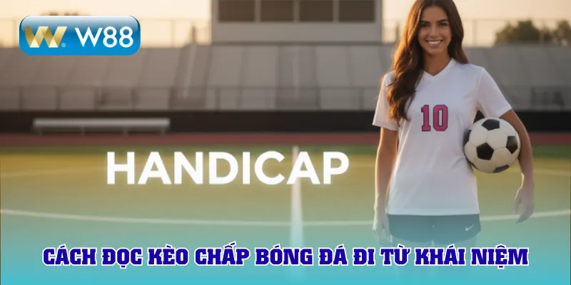 Cách đọc kèo chấp bóng đá đi từ khái niệm