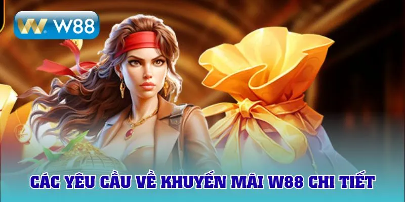 Cập nhật các yêu cầu về khuyến mãi W88 chi tiết