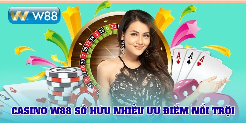 Casino W88 sở hữu nhiều ưu điểm nổi trội