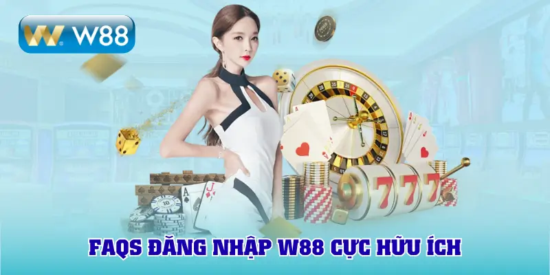 FAQs đăng nhập W88 cực hữu ích
