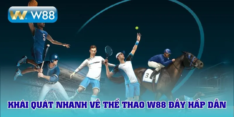  Khái quát nhanh về thể thao W88 đầy hấp dẫn