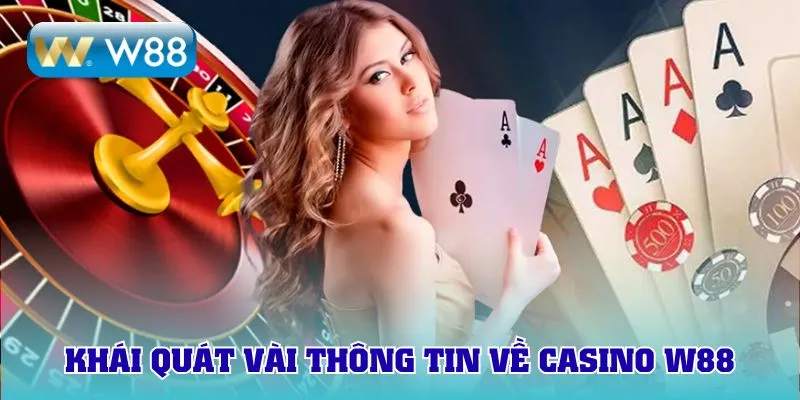 Khái quát vài thông tin về sân chơi casino W88