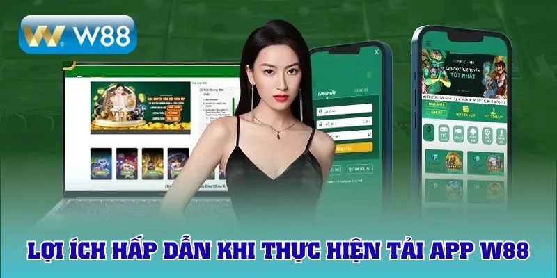 Lợi ích hấp dẫn khi thực hiện tải app W88