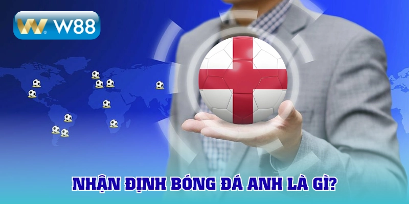 Nhận định bóng đá Anh giúp định hướng cược