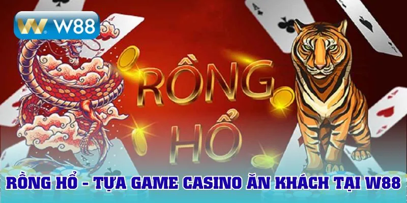 Rồng Hổ - Tựa game casino ăn khách tại W88