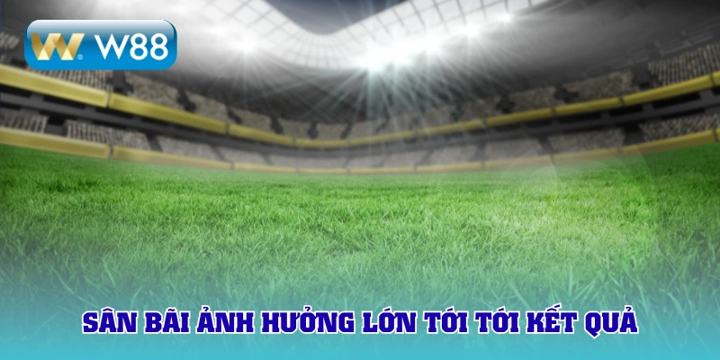 Sân bãi cực kỳ quan trọng