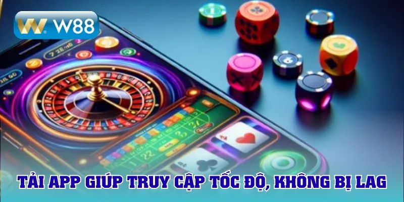 Tải app giúp truy cập tốc độ, không bị lag
