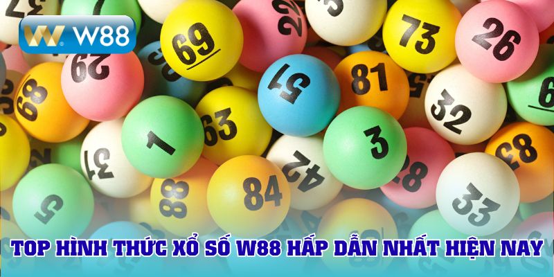 Top hình thức xổ số W88 hấp dẫn nhất hiện nay