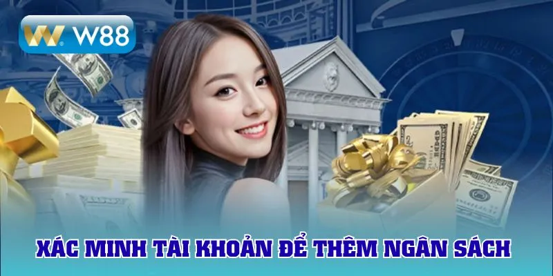 Xác minh tài khoản để thêm ngân sách dễ dàng