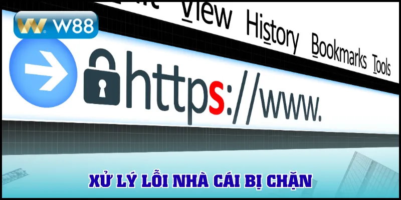 Xử lý lỗi nhà cái bị chặn